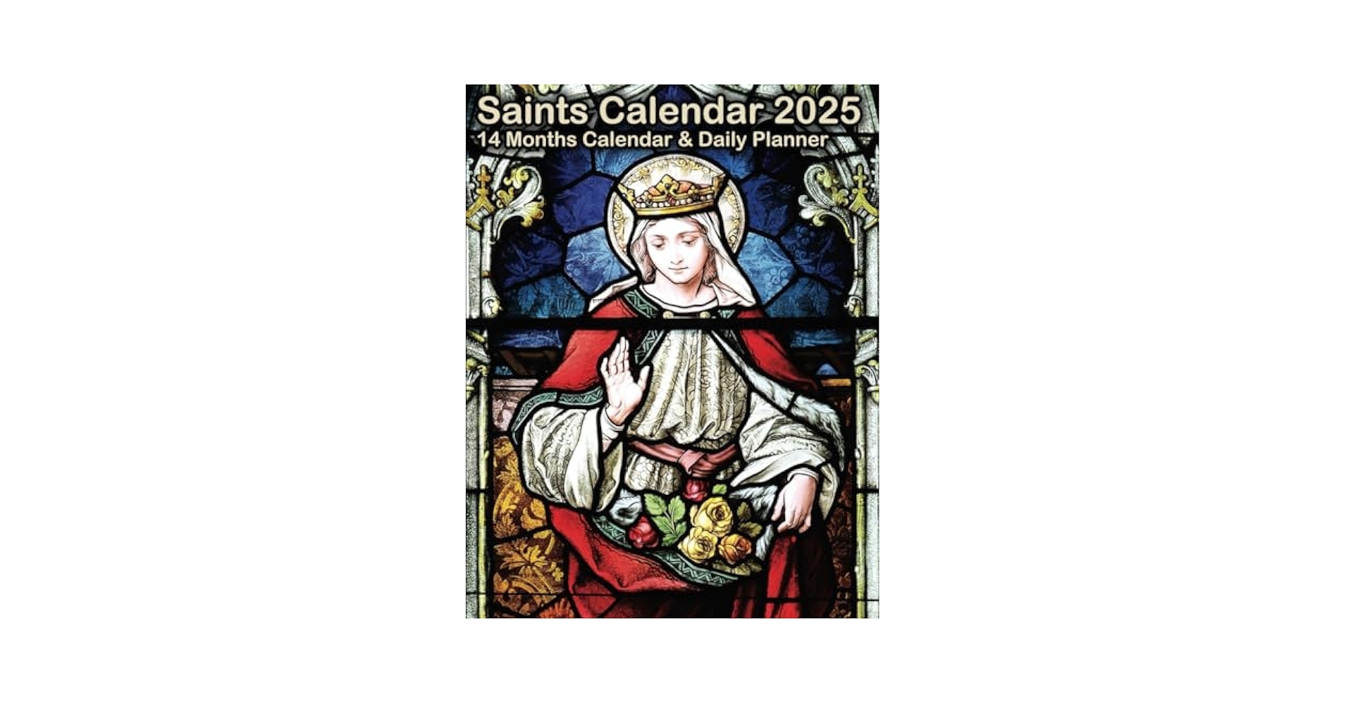 Saints Calendar 2025 365 Saint Feast Days And Their Sacred Roles Daily 14 Months Saints Planner 2025 V2